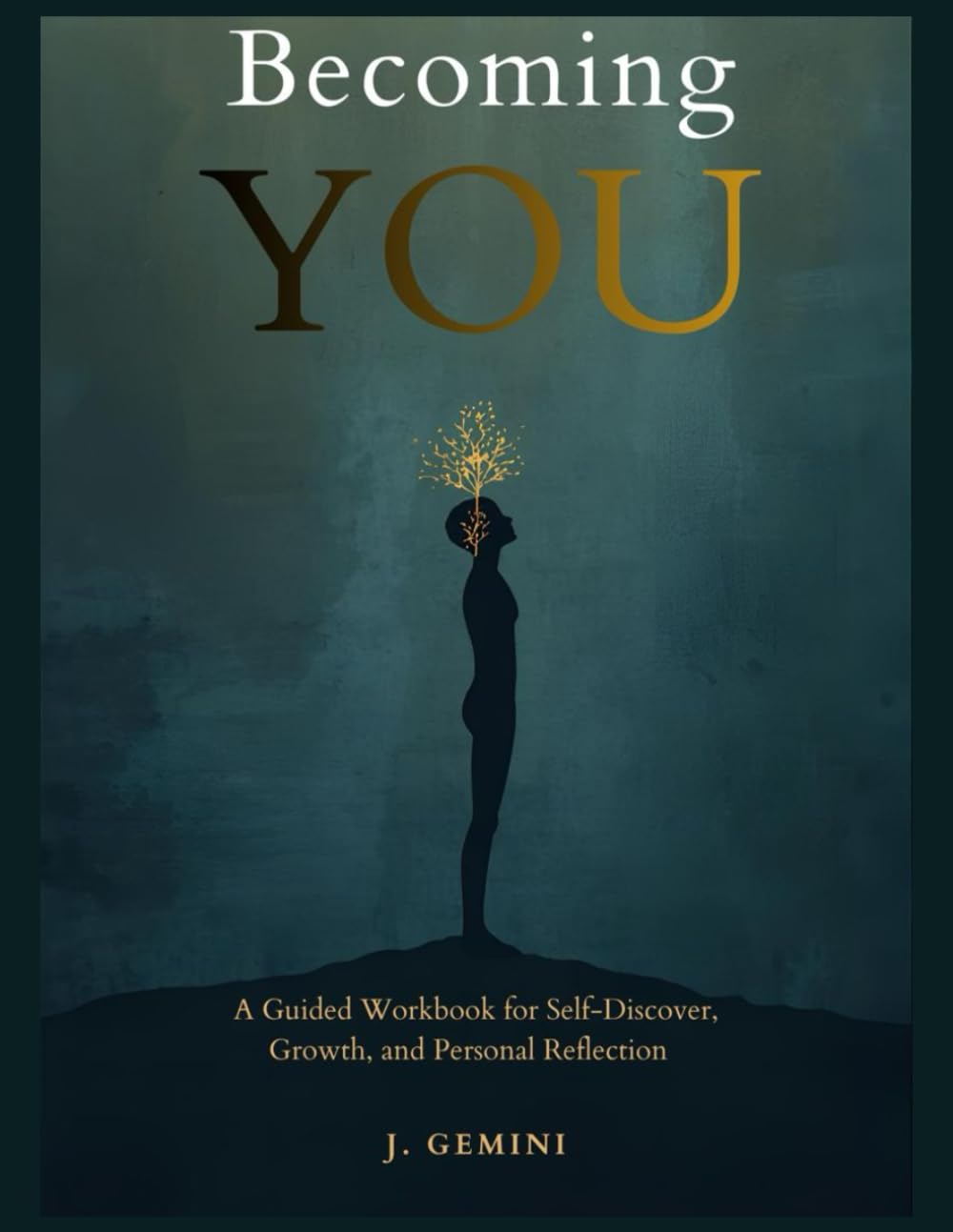 Becoming You: A Guided Workbook for Self-Discovery, Growth, and Personal Reflection