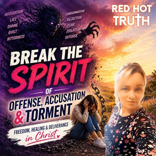 Break the Spirit of Offense, Accusation & Torment (Christian Healing & Deliverance)