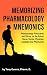 Memorizing Pharmacology Mnemonics: Pharmacology Flashcards and Fill-Ins For the Future Nurse, Doctor, Physician Assistant and Pharmacist