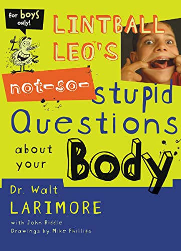  Lintball Leo\'s Not-So-Stupid Questions About Your Body