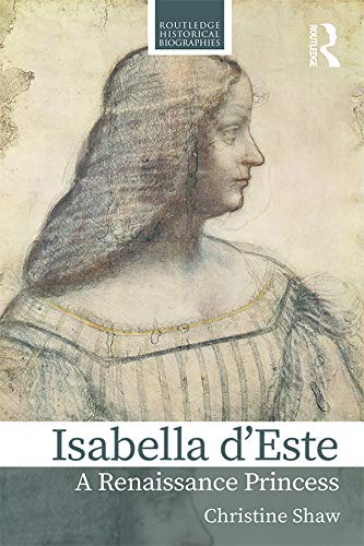 Isabella d’Este: A Renaissance Princess (Routledge Historical Biographies) (English Edition