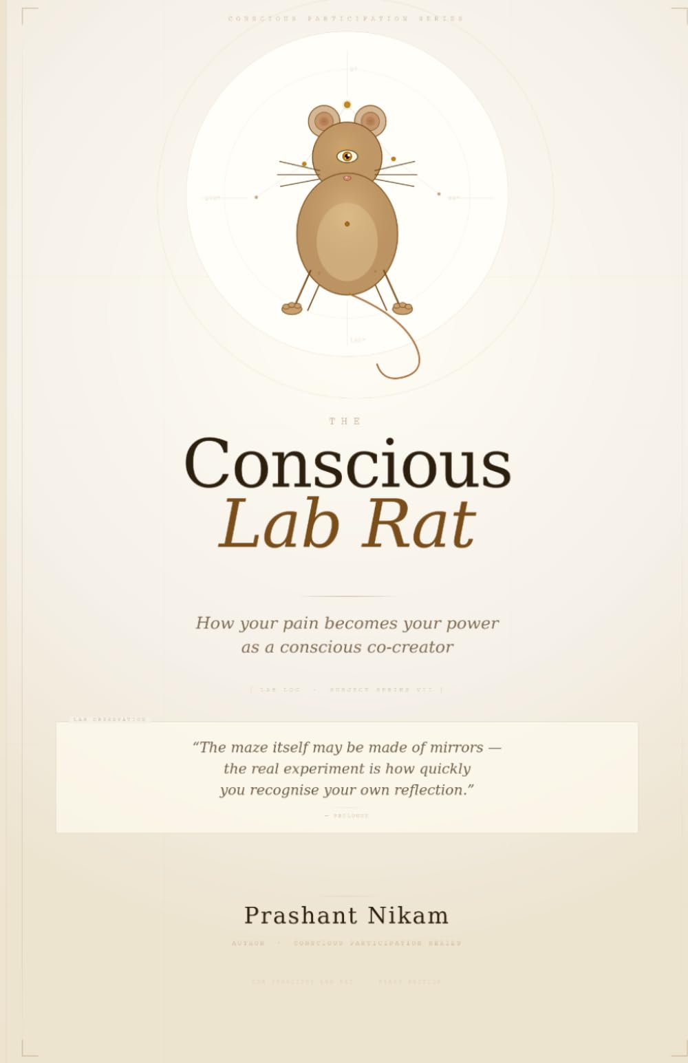 The Conscious Lab Rat: How your pain becomes your power as a conscious co-creator