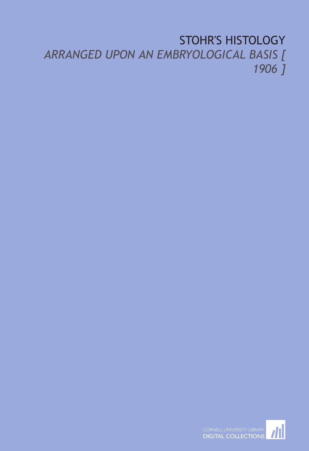 Stohr's Histology: Arranged Upon an Embryological Basis [ 1906 ]
