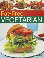 Fat-Free Vegetarian: Step by Step Photographs for Over 180 Healthy Meals 143514225X Book Cover