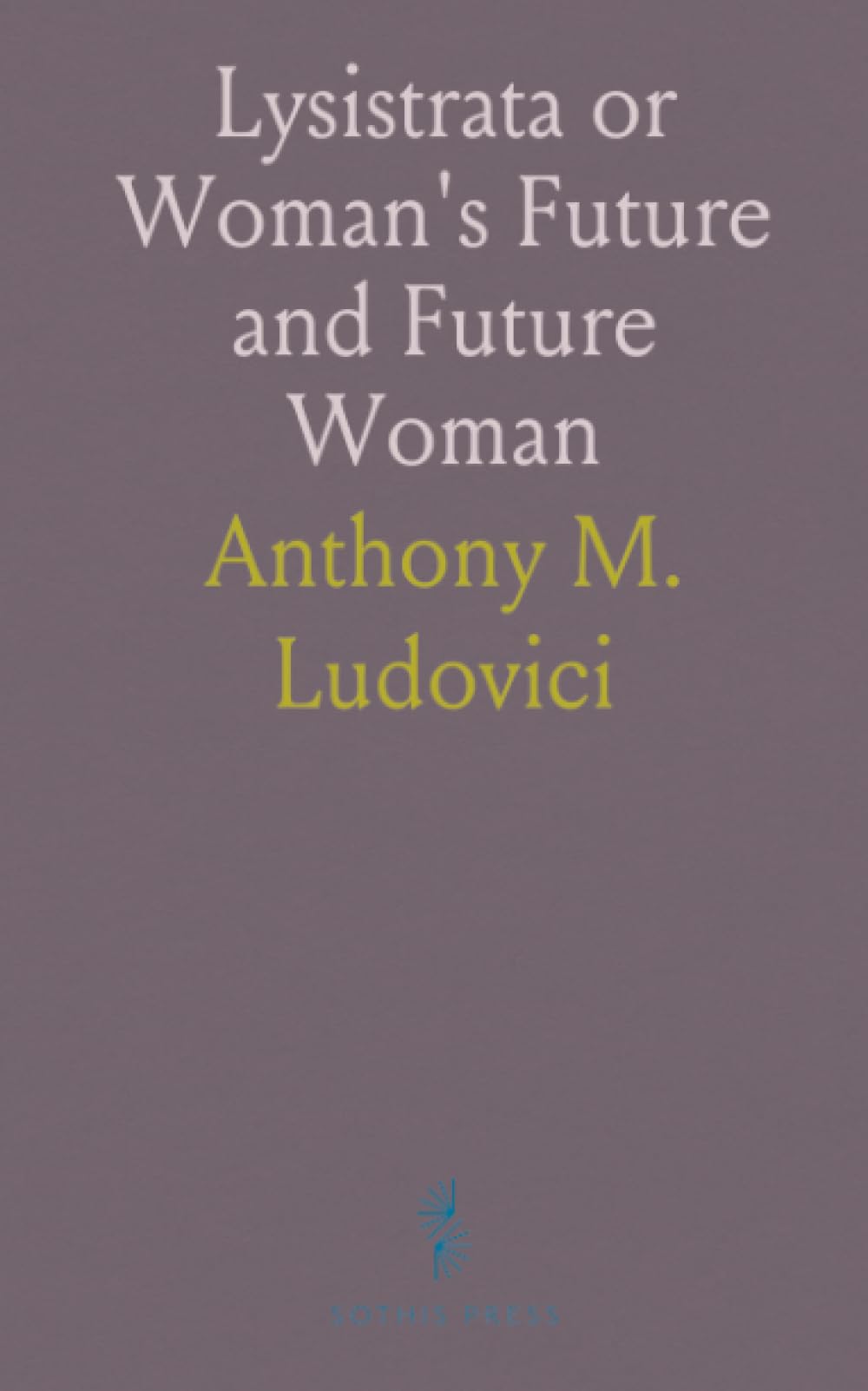 Lysistrata or Woman's Future and Future Woman