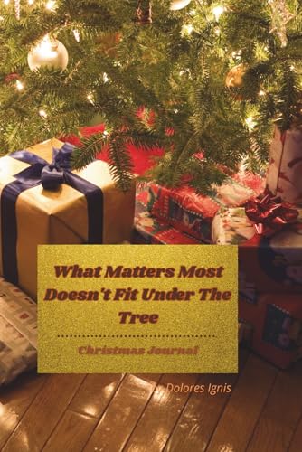 What Matters Most Doesn't Fit Under The Tree.: Christmas Reflection Journal
