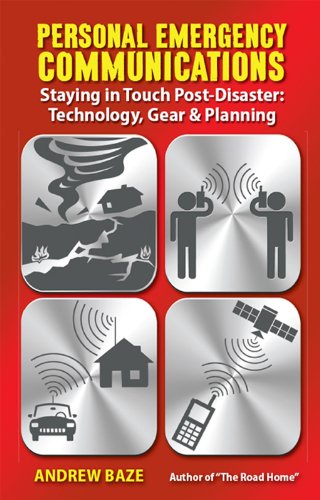 Personal Emergency Communications: Staying in Touch Post-Disaster: Technology, Gear and Planning