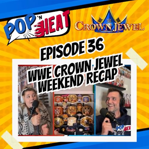 Pop 'n Heat | Episode 36: Crown Jewel Weekend Recap & Review