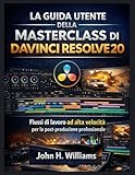 da vinci resolve 14 download free  LA GUIDA UTENTE DELLA MASTERCLASS DI DAVINCI RESOLVE 20: Flussi di lavoro ad alta velocità per la post-produzione professionale