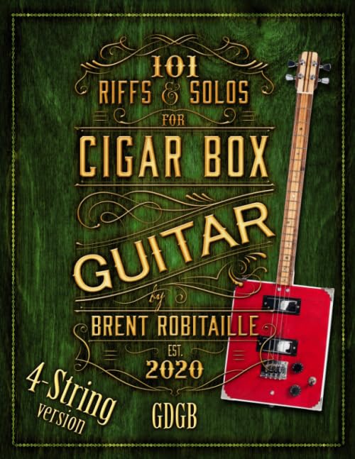 101 Riffs and Solos for Four-String Cigar Box Guitar: Essential Lessons for 4 String Slide Cigar Box Guitar