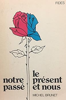 Paperback Notre passe´, le pre´sent et nous (Bibliothe`que canadienne-franc¸aise) (French Edition) [French] Book