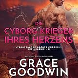 Die Cyborg-Krieger ihres Herzens [The Cyborg Warriors of Your Heart]: Die Interstellare Bräute Programm: Die Kolonie 8 [The Interstellar Brides Program: The Colony, Book 8]