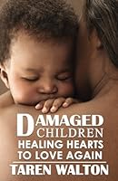 Damaged children healing hearts to love again 1985693062 Book Cover