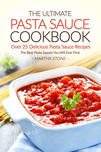 Télécharger The Ultimate Pasta Sauce Cookbook - Over 25 Delicious Pasta Sauce Recipes: The Best Pasta Sauces You PDF Ebook En Ligne
