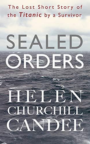 Sealed Orders: A Lost Short Story of the Titanic by a Survivor
