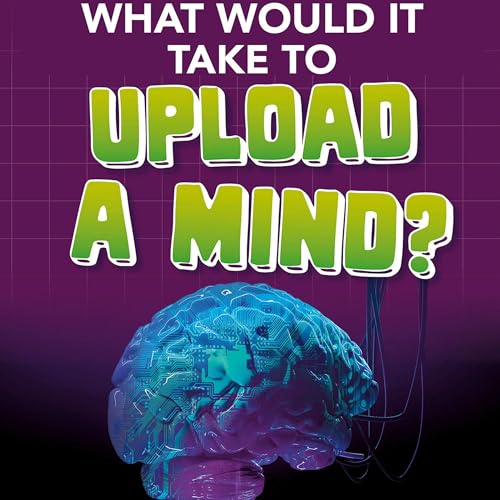 What Would It Take to Upload a Mind? by Megan Ray Durkin episode artwork
