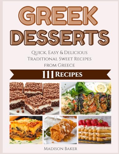 Greek Desserts: Quick, Easy & Delicious Traditional Sweet Recipes from Greece