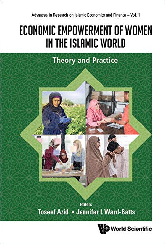 Economic Empowerment Of Women In The Islamic World: Theory And Practice (Advances In Research On Islamic Economics And Finance Book 1)      Kindle Edition
