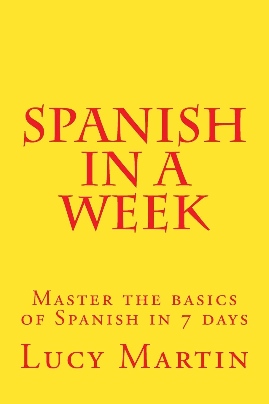 Spanish in a week: Master the basics of Spanish in 7 days