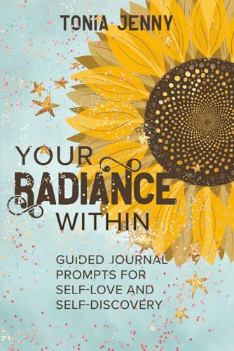 Your Radiance Within: Guided Journal Prompts for Self-Love and Self-Discovery