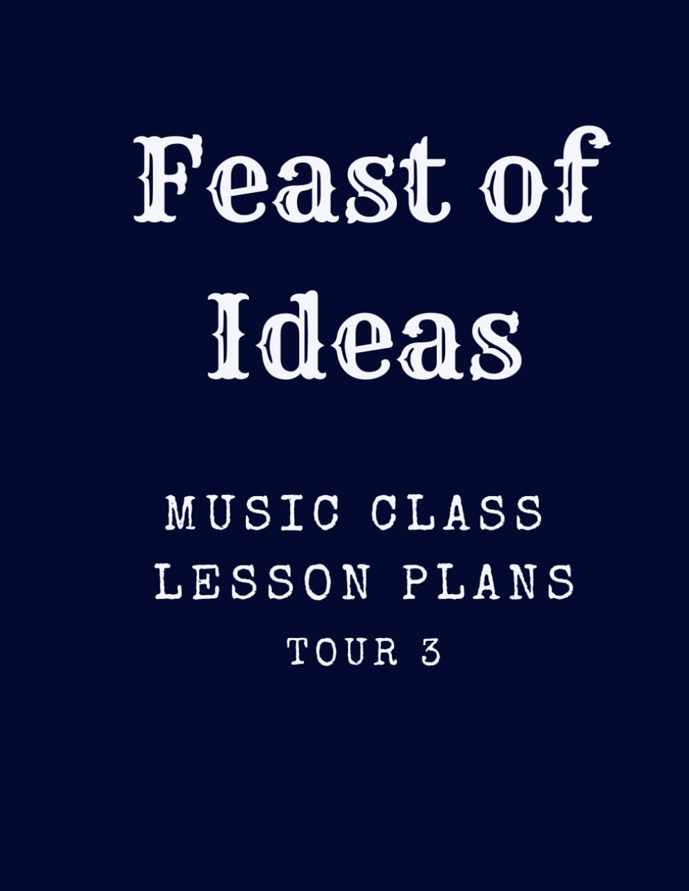 Feast of Ideas Music Class Teacher Manual Tour 3: A Music Class for your Co-Op, Private School, or Homeschool