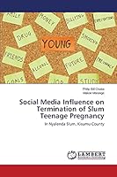 Social Media Influence on Termination of Slum Teenage Pregnancy: In Nyalenda Slum, Kisumu County 3659670537 Book Cover