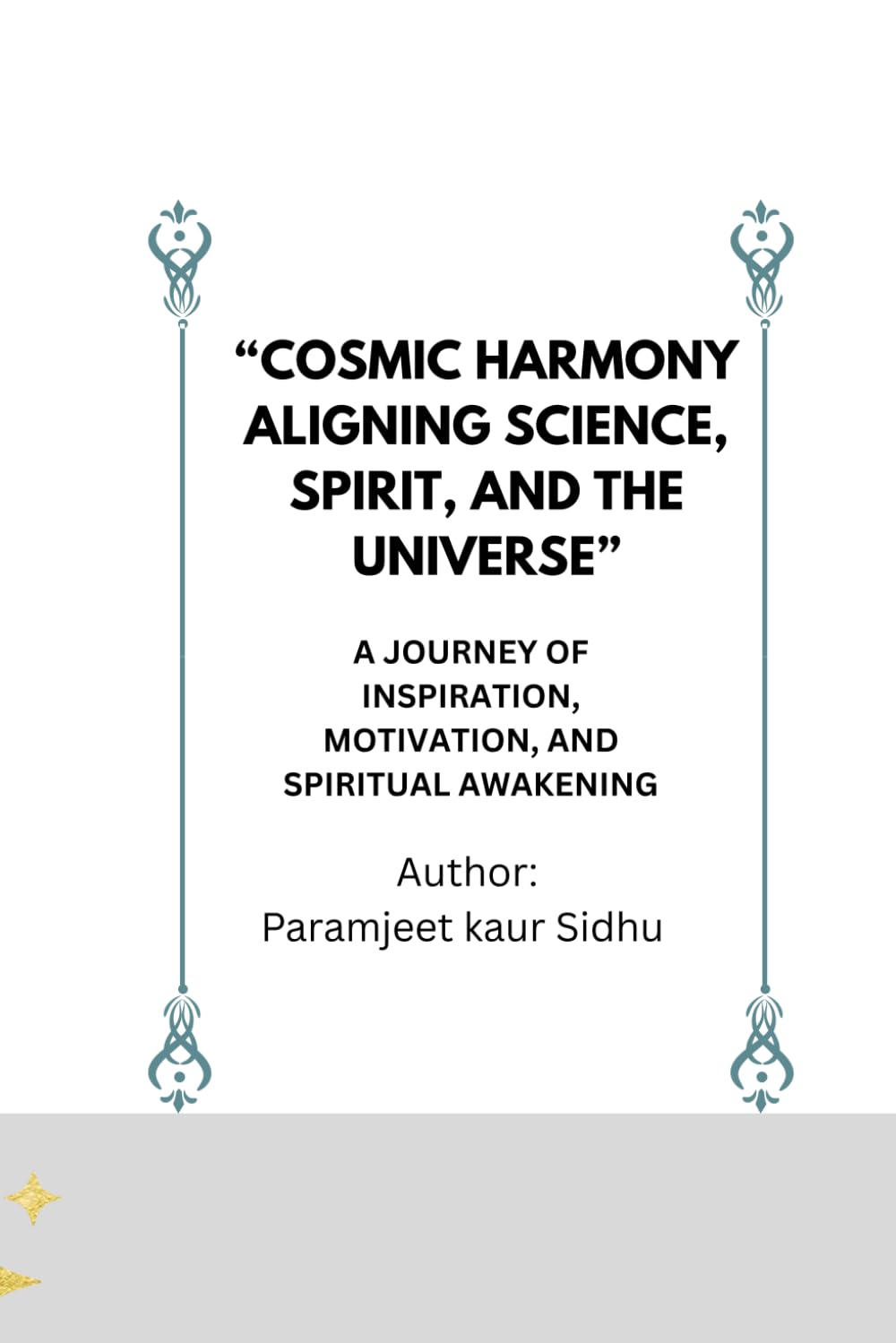 “Cosmic Harmony: Aligning Science, Spirit, and the Universe”: A Journey of Inspiration, Motivation, and Spiritual Awakening