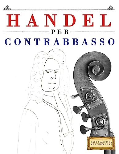 Handel per Contrabbasso: 10 Pezzi Facili per Contrabbasso Libro per Principiant