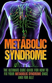 Paperback Metabolic Syndrome: The Ultimate Cure Guide for How to Fix Your Metabolic Syndrome Once And For All! Book