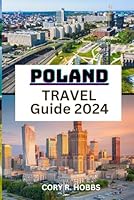 Poland Travel Guide 2024: Your Essential Handbook to Navigate the Rich Culture, Scenic Beauty, and Warm Hospitality of Poland B0CQH376S6 Book Cover