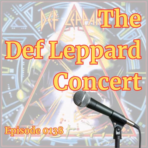 Episode 0138: The Def Leppard Concert
