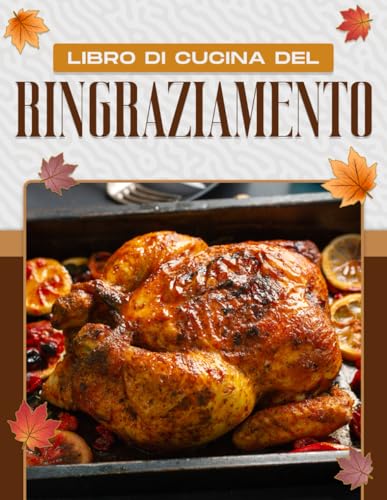 LIBRO DI CUCINA DEL RINGRAZIAMENTO: 60 RICETTE DI RINGRAZIAMENTO TRADIZIONALI, ORIGINALI E FACILI DA REALIZZARE PER TUTTA LA FAMIGLIA