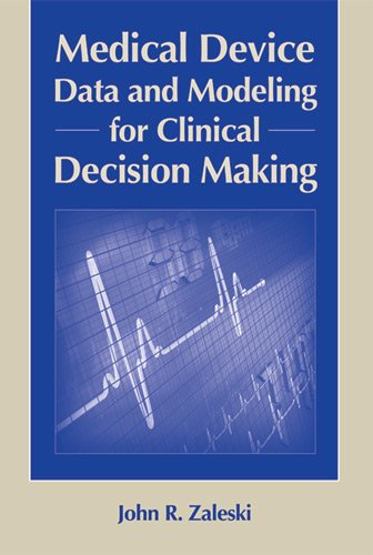 Medical Device Data and Modeling for Clinical Decision Making (Artech House Series Bioinformatics & Medical Device Data and Modeling for Clinical Decision Making (Artech House Series Bioinformatics &