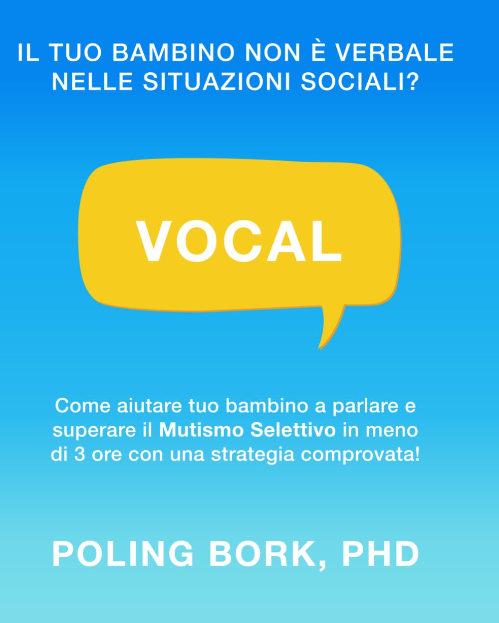 VOCAL: Come aiutare tuo bambino a parlare e superare il Mutismo Selettivo in meno di 3 ore con una strategia comprovata!