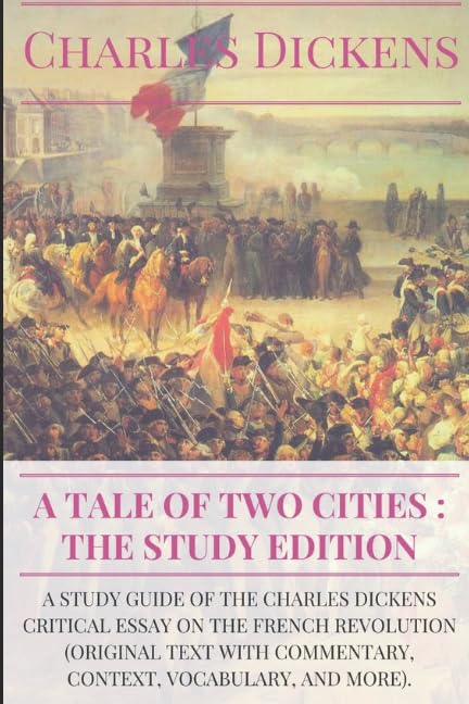 A Tale of Two Cities : the Study Edition: A study guide of the Charles Dickens critical essay on the French Revolution (original text with ... vocabulary, and more) (Agregation anglais)