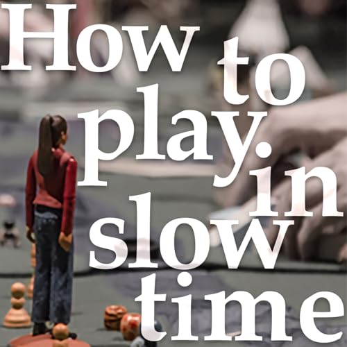How to Play in Slow Time Podcast Por Charlotte Farrell Alexandra Tálamo Bryoni Trezise and Maria White arte de portada