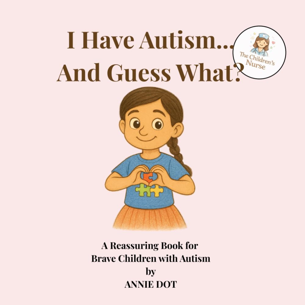 I Have Autism... And Guess What?: A Reassuring Book for Brave Children with Autism (I Have… And Guess What?)