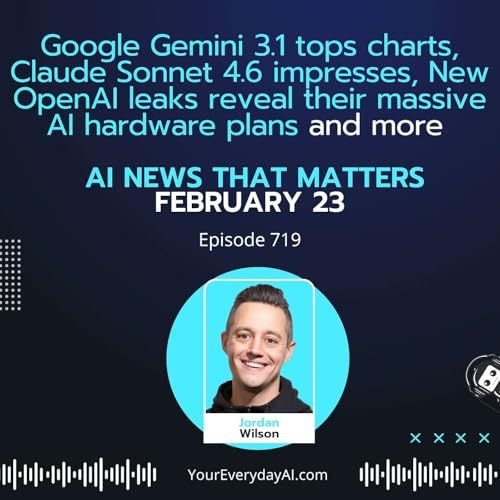 Ep 719: Google Gemini 3.1 tops charts, Claude Sonnet 4.6 impresses, New OpenAI leaks reveal their massive AI hardware plans and more