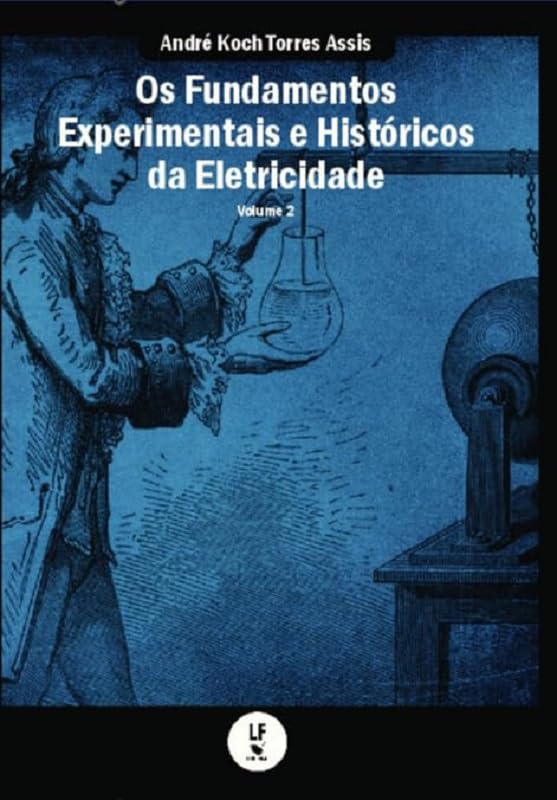 Os fundamentos experimentais e históricos da eletricidade: volume...