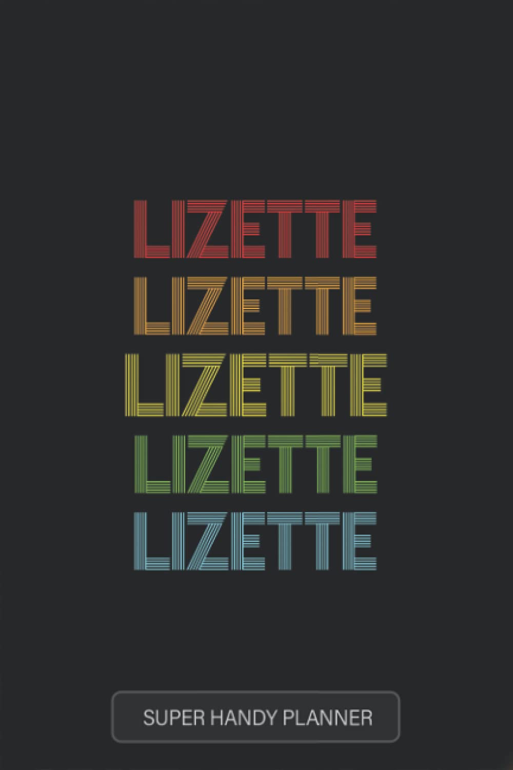 Lizette: Lizette Name Custom Gift Planner Calendar Notebook Journal