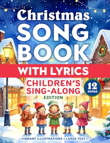 Christmas Song Book with Lyrics: Children's Sing-along Edition: Full-color interiors with illustrations - classic collection of traditional holiday songs &...