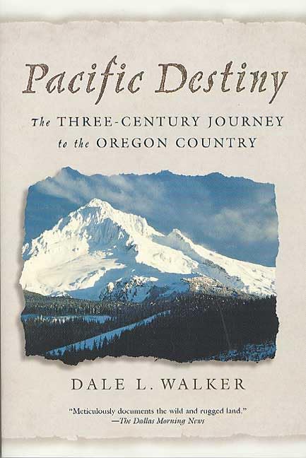 Pacific Destiny: The Three-Century Journey to the Oregon Country