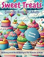 Sweet Treat Coloring Book for Adults - Fun Coloring Book with Bold and Easy Designs for Adults and Kids: Sweet Treats: Cupcakes, Cakes, Patries, Milkshakes, Pies, Ice Cream B0CVXV418C Book Cover