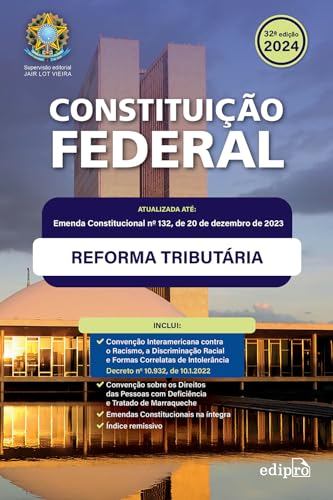 CONSTITUIÇÃO FEDERAL 2024: Atualizada com a REFORMA TRIBUTÁRIA – inclui Emendas Constitucionais na íntegra