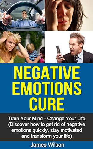 Negative Emotions Cure: Train your mind. Change your life. Discover
