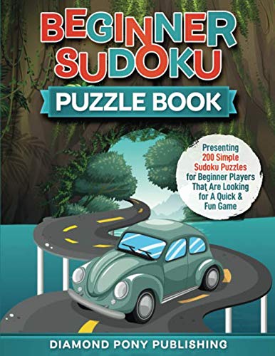 Beginner Sudoku Puzzle Book: Presenting 200 Simple Sudoku Puzzles for Beginner Players That Are Looking for A Quick & Fun Game