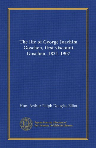 La vie de George Joachim Goschen, premier vicomte Goschen, 1831-1907 (v.1)