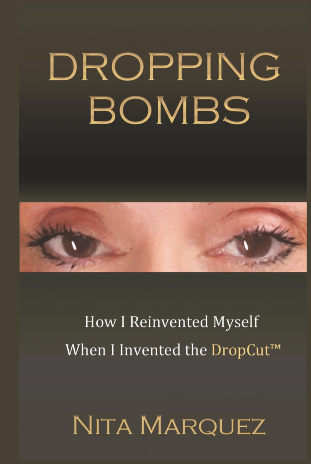 Dropping Bombs: How I Reinvented Myself When I Invented the Dropcut™