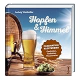 Hopfen & Himmel: Faszination Klosterbier – Geschichten, Anekdoten, Wissenswertes