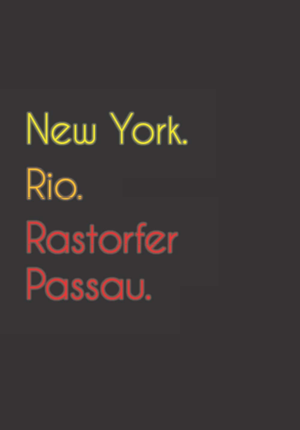 New York. Rio. Rastorfer Passau.: Witziges Notizbuch | Tagebuch DIN A5, liniert. Für Rastorfer Passauer und Rastorfer Passauerinnen.